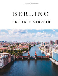 Berlino - l'atlante segreto 