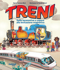 Treni - dalle locomotive a vapore alla levitazione magnetica 