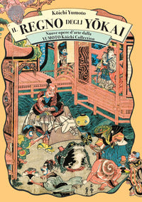 Regno degli yokai - nuove opere d'arte dalla yumoto koichi collection 