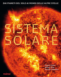 Sistema solare - dai pianeti del sole ai mondi delle altre stelle 