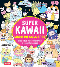 Super kawaii - libro da colorare crea il tuo mondo colorato pieno di tenerezza 