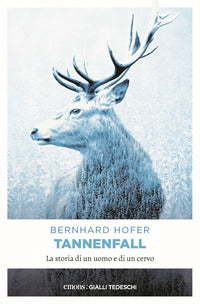 Tannenfall. la storia di un uomo e di un cervo 