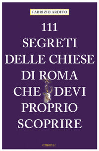 111 segreti delle chiese di roma che devi proprio scoprire 