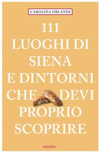 111 luoghi di siena e dintorni che devi proprio scoprire 