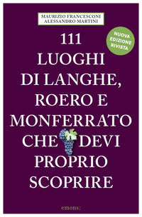 111 luoghi di langhe roero e monferrato che devi proprio scoprire 
