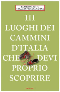 111 luoghi dei cammini d'italia che devi proprio scoprire 