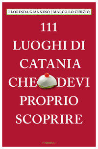 111 luoghi di catania che devi proprio scoprire 