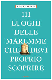 111 luoghi delle maremme che devi proprio scoprire 