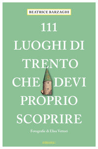 111 luoghi di trento che devi proprio scoprire 