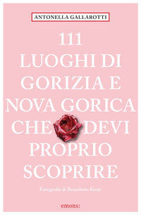 111 luoghi di gorizia e nuova gorica che devi proprio scoprire 