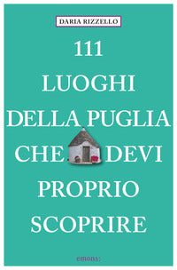 111 luoghi della puglia che devi proprio scoprire 