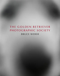 Bruce weber. the golden retriever photographic society. ediz. inglese, francese e tedesca 