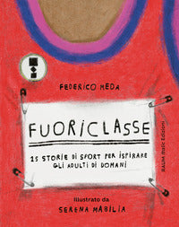 Fuoriclasse 15 storie di sport per ispirare gli adulti di domani. ediz. illustrata 