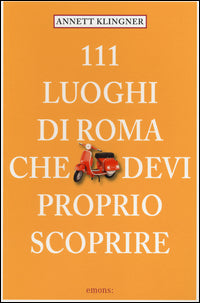 111 luoghi di roma che devi proprio scoprire 