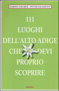 111 luoghi dell'alto adige che devi proprio scoprire 