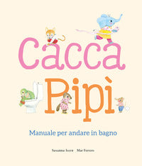 Cacca pipi' - manuale per andare in bagno 