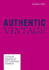 Authentic vintage - a visual history of 20th century fashion 
