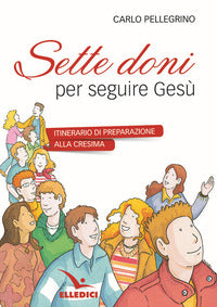 Sette doni per seguire gesu' itinerario di preparazione alla cresima 