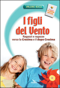 Figli del vento. ragazzi e ragazze verso la cresima e il dopo-cresima (i) 