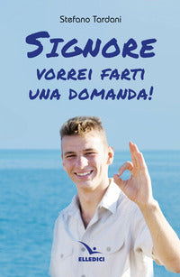 Signore vorrei farti una domanda ! 