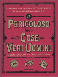 Pericoloso libro delle cose da veri uomini 