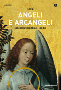 Angeli e arcangeli - come pregarli per ottenere i loro doni 