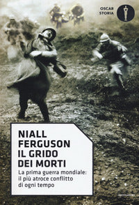 Grido dei morti - la prima guerra mondiale il piu' atroce conflitto di ogni tempo 