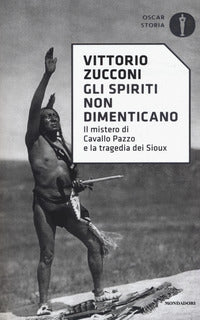 Spiriti non dimenticano - il mistero di cavallo pazzo e la tragedia dei sioux 