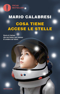 Cosa tiene accese le stelle - storie di italiani che non hanno mai smesso di credere nel futuro 