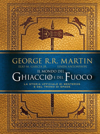 Mondo del ghiaccio e del fuoco - la storia ufficiale di westeros e del trono di spade 