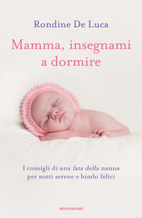 Mamma insegnami a dormire - i consigli di una fata della nanna per notti serene e bimbi felici 