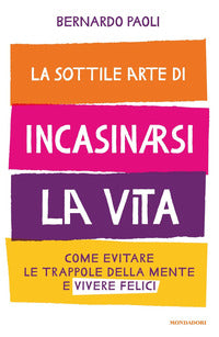 Sottile arte di incasinarsi la vita 