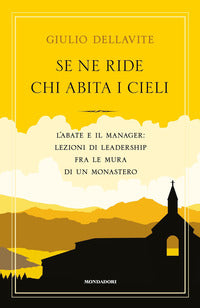 Se ne ride chi abita i cieli - l'abate e il manager: lezioni di leadership fra le mura 