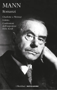 Romanzi (mann) 2 charlotte a weimar l'eletto confessioni dell'impostore felix 