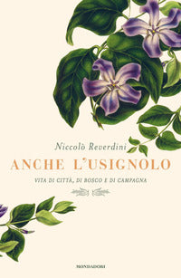 Anche l'usignolo - vita di citta' di bosco e di campagna 