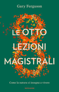 Otto lezioni magistrali - come la natura ci insegna a vivere 