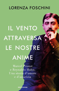 Vento attraversa le nostre anime - marcel proust e reynaldo hahn 