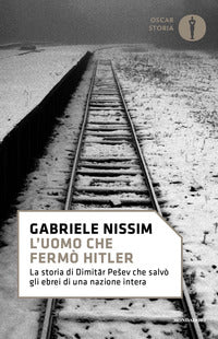 Uomo che fermo' hitler - la storia di dimitar pesev che salvo' gli ebrei di una nazione intera 