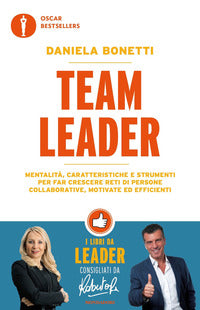 Team leader - mentalita' caratteristiche e strumenti per far crescere reti di persone collaborative 