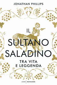 Sultano saladino - tra vita e leggenda 