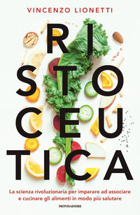 Ristoceutica - la scienza rivoluzionaria per imparare ad associare e cucinare gli alimenti in modo 