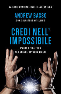 Credi nell'impossibile - l'arte della fuga per essere davvero liberi 