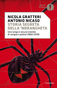 Storia segreta della 'ndrangheta - una lunga e oscura vicenda di sangue e potere 1860 - 2018 