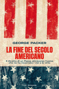 Fine del secolo americano - il ritratto di un paese attraverso l'uomo che ne ha incarnato i vizi 