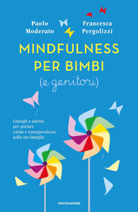 Mindfulness per bimbi e genitori - consigli e attivita' per portare calma e consapevolezza 