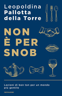 Non e' per snob - lezioni di bon ton per un mondo piu' gentile 