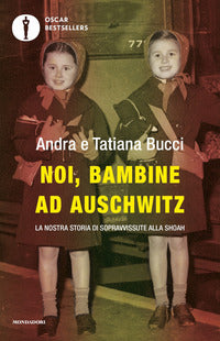 Noi bambine ad auschwitz - la nostra storia di sopravvissute alla shoah 