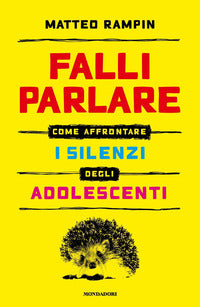 Falli parlare - come affrontare i silenzi degli adolescenti 