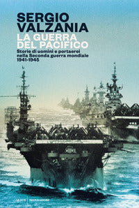 Guerra del pacifico - storie di uomini e portaerei nella seconda guerra mondiale 1941 - 1945 