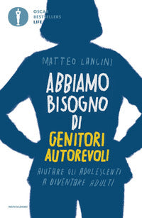 Abbiamo bisogno di genitori autorevoli - aiutare gli adolescenti a diventare adulti 